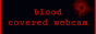 Blood Covered Webcam