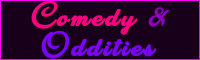 Comedy and Oddities